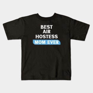 Best Air Hostess Mom Every Funny Flight Attendants Flying Aviation Kids T-Shirt